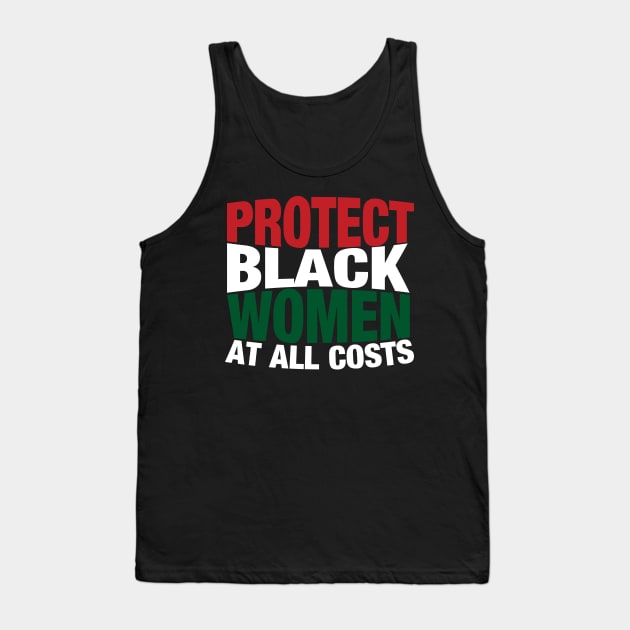 Protect Black Women At All Costs Tank Top by blackartmattersshop
